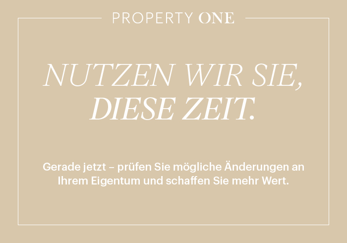 Gerade jetzt – prüfen Sie mögliche Änderungen an Ihrem Eigentum und schaffen Sie mehr Wert.