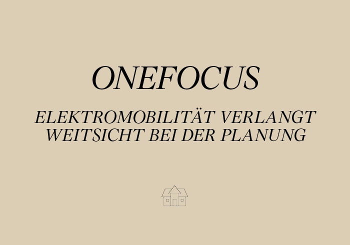 ONEfocus: Elektromobilität verlangt Weitsicht bei der Planung